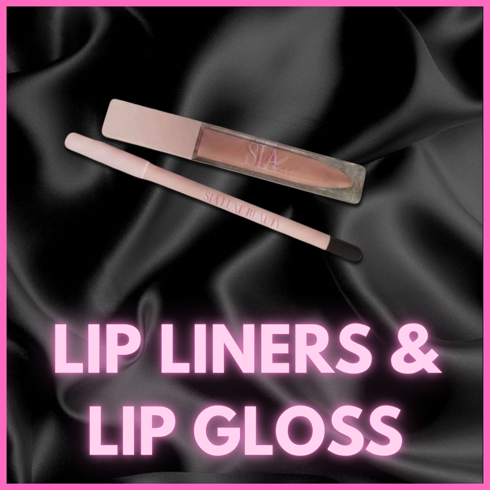 LIP LINERS & LIP GLOSS